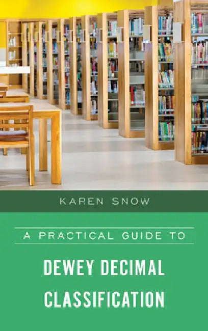 A Practical Guide to Dewey Decimal Classification by Karen Snow