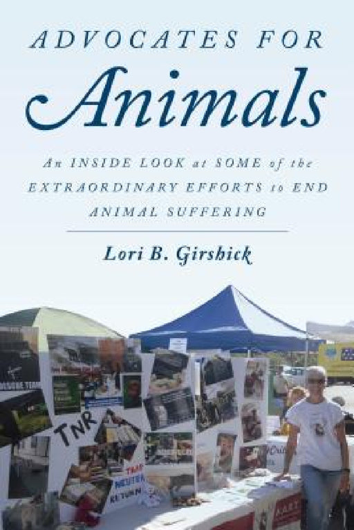Advocates for Animals: An Inside Look at Some of the Extraordinary Efforts to End Animal Suffering by Lori B. Girshick, Gene Baur