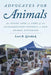 Advocates for Animals: An Inside Look at Some of the Extraordinary Efforts to End Animal Suffering by Lori B. Girshick, Gene Baur