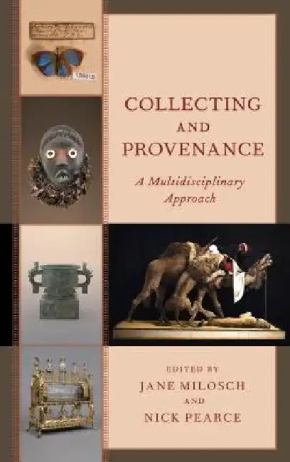 Collecting and Provenance: A Multidisciplinary Approach by Jane Milosch