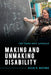 Making and Unmaking Disability: The Three-Body Approach by Julie E. Maybee
