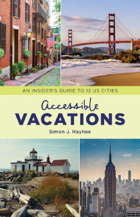 Accessible Vacations: An Insider's Guide to 12 US Cities by Simon J. Hayhoe