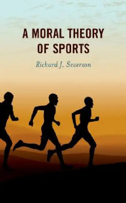 Moral Theory of Sports by Richard J. Severson