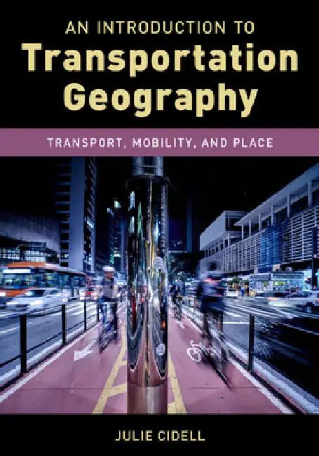 Introduction to Transportation Geography: Transport, Mobility, and Place by Julie Cidell