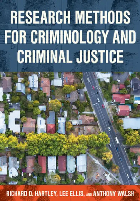 Research Methods for Criminology and Criminal Justice by Richard D. Hartley
