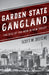 Garden State Gangland: The Rise of the Mob in New Jersey by Scott M. Deitche