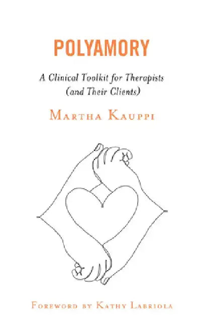 Polyamory: A Clinical Toolkit for Therapists by Martha Kauppi