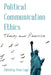 Political Communication Ethics: Theory and Practice by Peter Loge