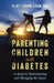 Parenting Children with Diabetes: A Guide to Understanding and Managing the Issues by Eliot LeBow
