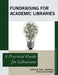 Fundraising for Academic Libraries: A Practical Guide for Librarians by Karlene Noel Jennings