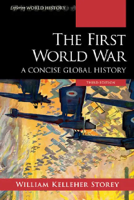 First World War: A Concise Global History by William Kelleher Storey