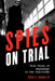 Spies on Trial: True Tales of Espionage in the Courtroom by Cecil C. Kuhne