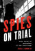 Spies on Trial: True Tales of Espionage in the Courtroom by Cecil C. Kuhne