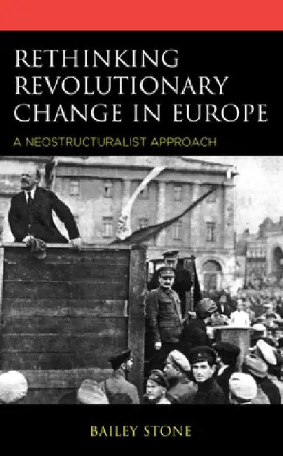 Rethinking Revolutionary Change in Europe: A Neostructuralist Approach by Bailey Stone
