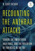Recounting the Anthrax Attacks: Terror, the Amerithrax Task Force, and the Evolution of Forensics in the FBI by R. Scott Decker