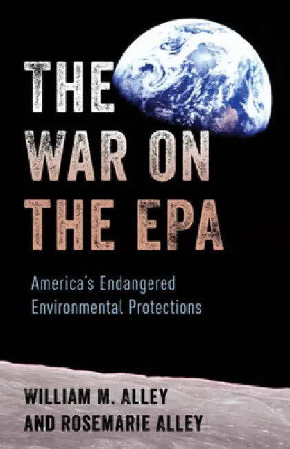 War on the EPA: America's Endangered Environmental Protections by William M. Alley
