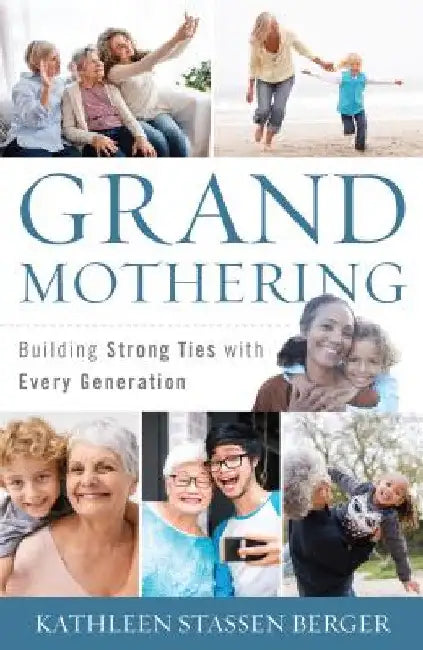 Grandmothering: Building Strong Ties with Every Generation by Kathleen Stassen Berger