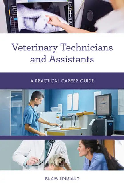 Veterinary Technicians and Assistants: A Practical Career Guide by Kezia Endsley