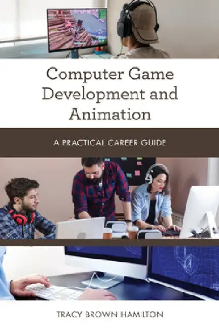 Computer Game Development and Animation: A Practical Career Guide by Tracy Brown Hamilton