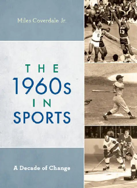 1960s in Sports: A Decade of Change by Jr. Coverdale Miles