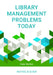 Library Management Problems Today: Case Studies by Wayne Disher