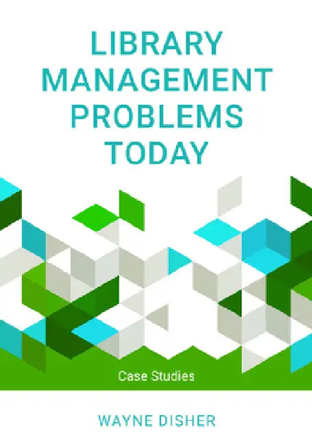Library Management Problems Today: Case Studies by Wayne Disher