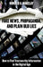 Fake News, Propaganda, and Plain Old Lies: How to Find Trustworthy Information in the Digital Age by Donald A. Barclay
