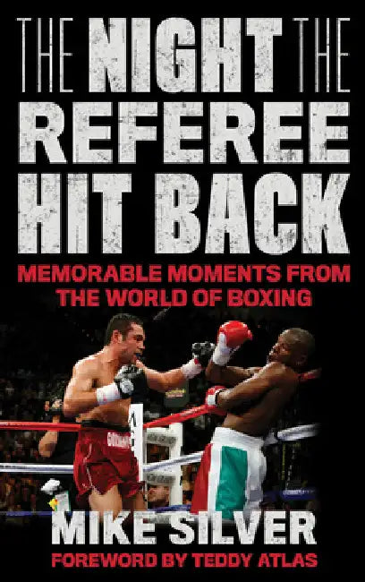 Night the Referee Hit Back: Memorable Moments from the World of Boxing by Mike Silver