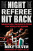 Night the Referee Hit Back: Memorable Moments from the World of Boxing by Mike Silver
