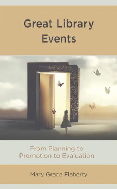 Great Library Events: From Planning to Promotion to Evaluation by Mary Grace Flaherty
