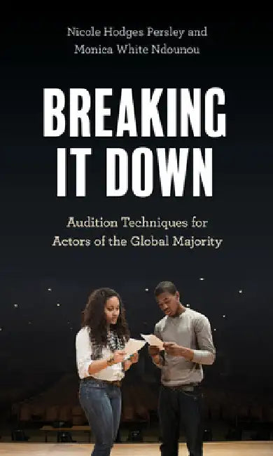 Breaking It Down: Audition Techniques for Actors of the Global Majority by Nicole Hodges Persley