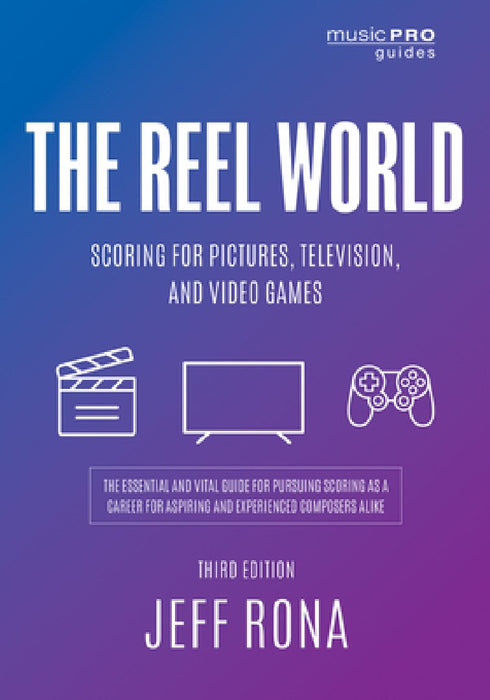 The Reel World: Scoring for Pictures, Television, and Video Games
