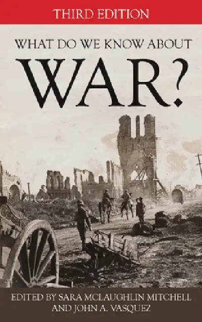 What Do We Know about War? by Sara McLaughlin Mitchell, John a. Vasquez