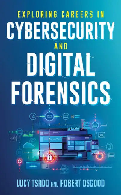 Exploring Careers in Cybersecurity and Digital Forensics by Lucy Tsado