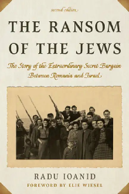Ransom of the Jews: The Story of the Extraordinary Secret Bargain Between Romania and Israel by Radu Ioanid