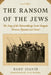 Ransom of the Jews: The Story of the Extraordinary Secret Bargain Between Romania and Israel by Radu Ioanid