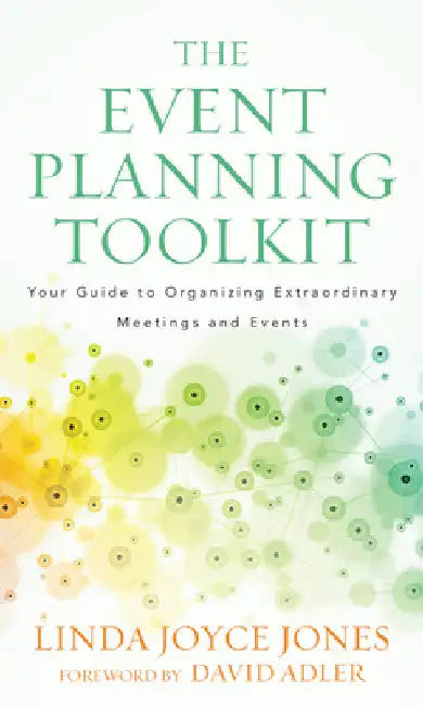 Event Planning Toolkit: Your Guide to Organizing Extraordinary Meetings and Events by Linda Joyce Jones