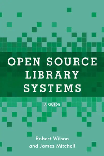 Open Source Library Systems: A Guide by Robert Wilson