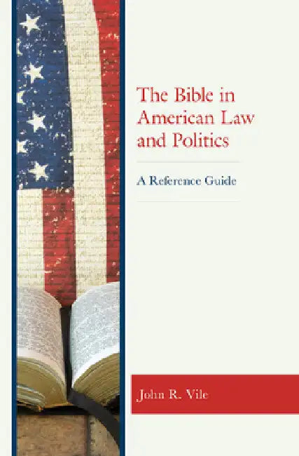 Bible in American Law and Politics: A Reference Guide by John R. Vile