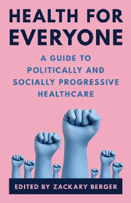 Health for Everyone: A Guide to Politically and Socially Progressive Healthcare by Zackary Berger