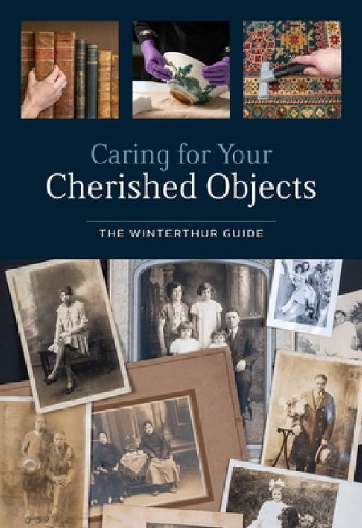 Caring for Your Cherished Objects: The Winterthur Guide by Joy Gardiner