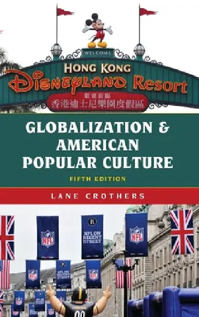 Globalization and American Popular Culture by Lane Crothers