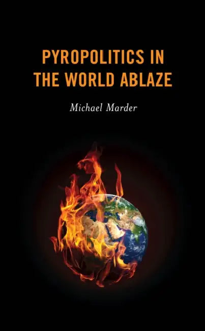 Pyropolitics in the World Ablaze by Michael Marder