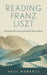 Reading Franz Liszt: Revealing the Poetry behind the Piano Music by Paul Roberts