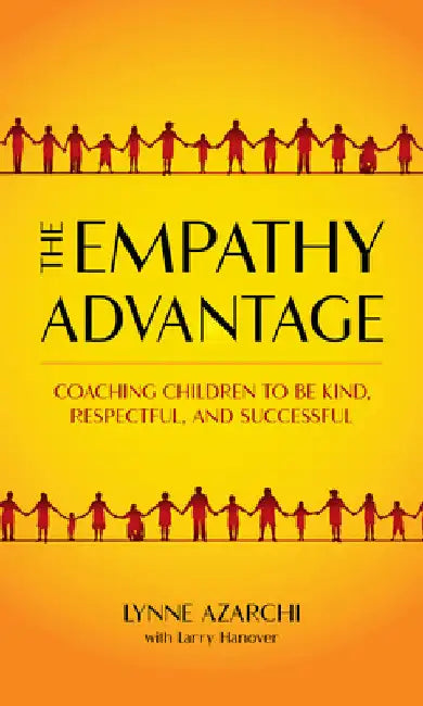 Empathy Advantage: Coaching Children to Be Kind, Respectful, and Successful by Lynne Azarchi