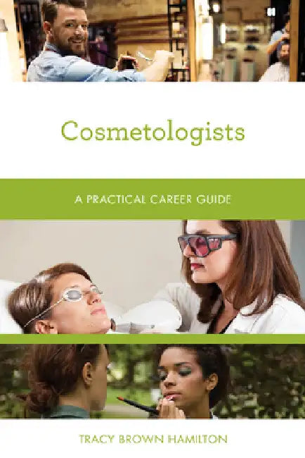 Cosmetologists: A Practical Career Guide by Tracy Brown Hamilton