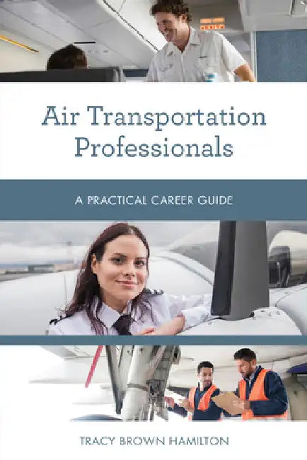 Air Transportation Professionals: A Practical Career Guide by Tracy Brown Hamilton