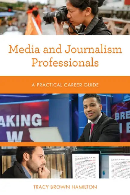 Media and Journalism Professionals: A Practical Career Guide by Tracy Brown Hamilton