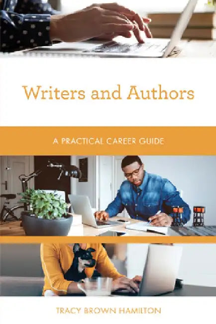 Writers and Authors: A Practical Career Guide by Tracy Brown Hamilton