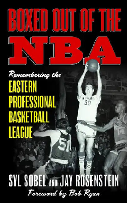 Boxed out of the NBA: Remembering the Eastern Professional Basketball League by Syl Sobel